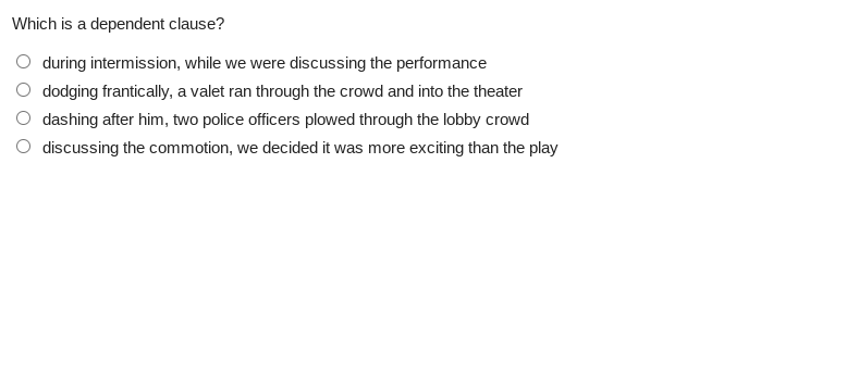 Which is a dependent clause? during intermission,