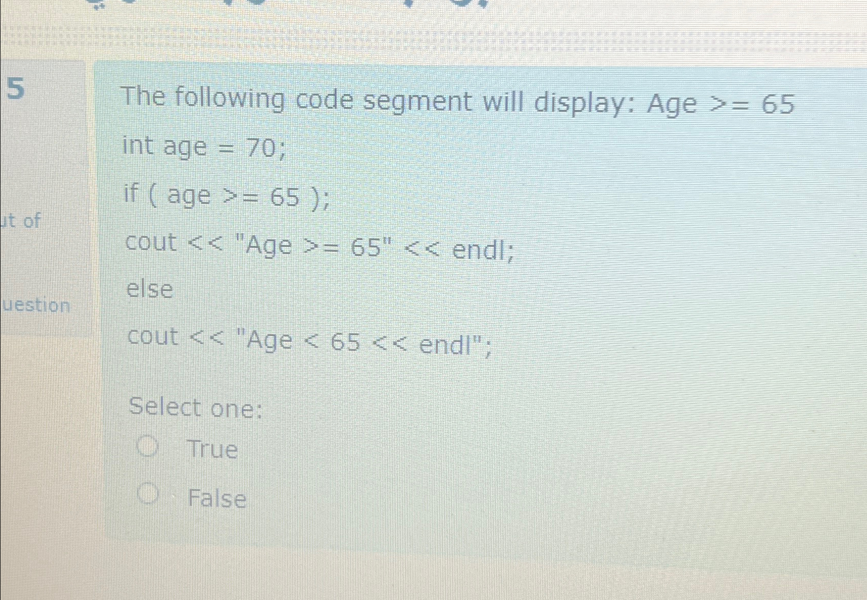 5 The following code segment will display: Age 6