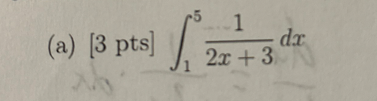 ( a ) [ 3 p t s ] 1 5 1 2 x + 3 d x