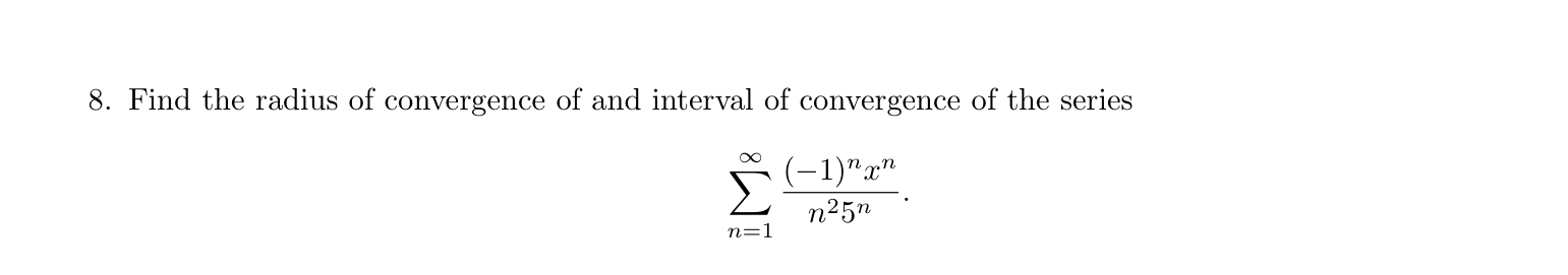 Find the radius of convergence of and interval of
