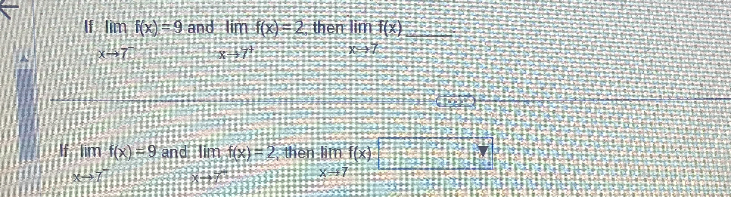 If lim x 7 - f ( x ) = 9 and lim x 7 + f ( x ) =