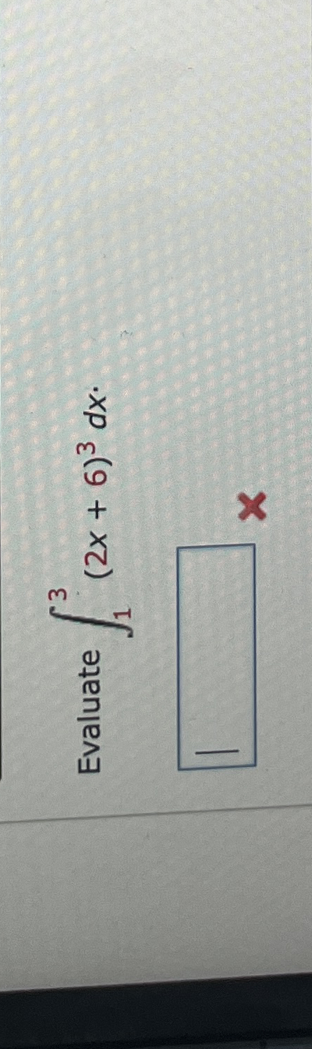 Evaluate 1 3 ( 2 x + 6 ) 3 d x
