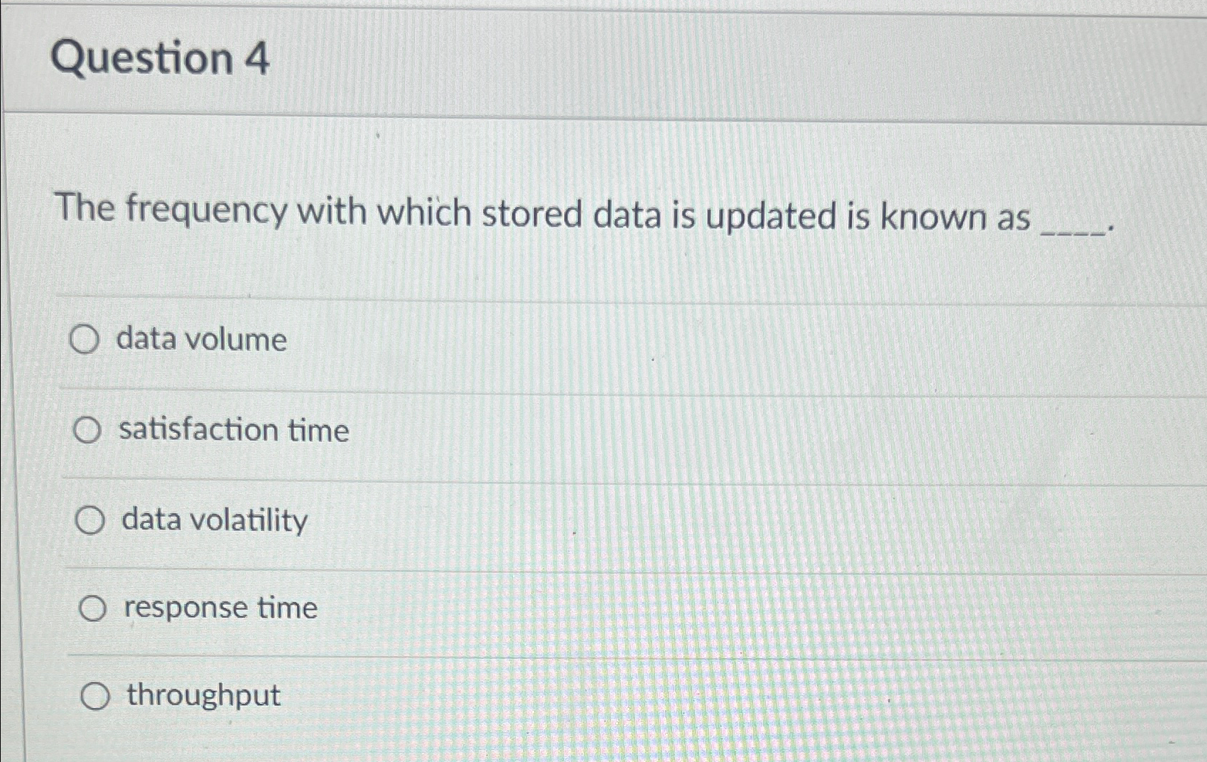 Question 4 The frequency with which stored data
