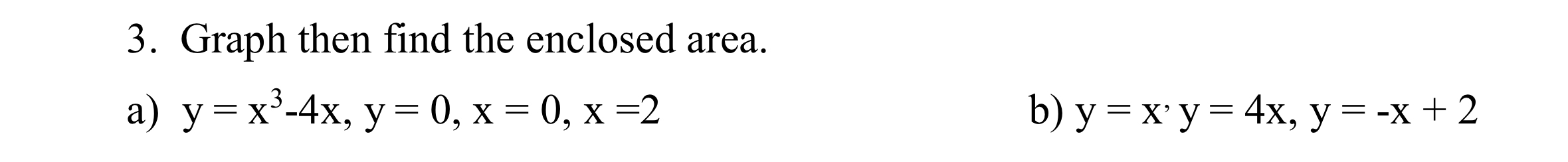 Graph then find the enclosed area. a ) y = x 3 -