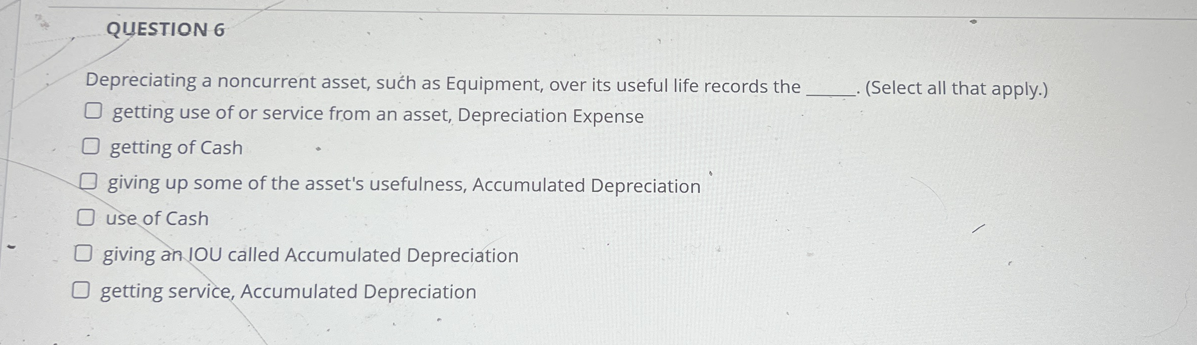 QUESTION 6 Depreciating a noncurrent asset, su h