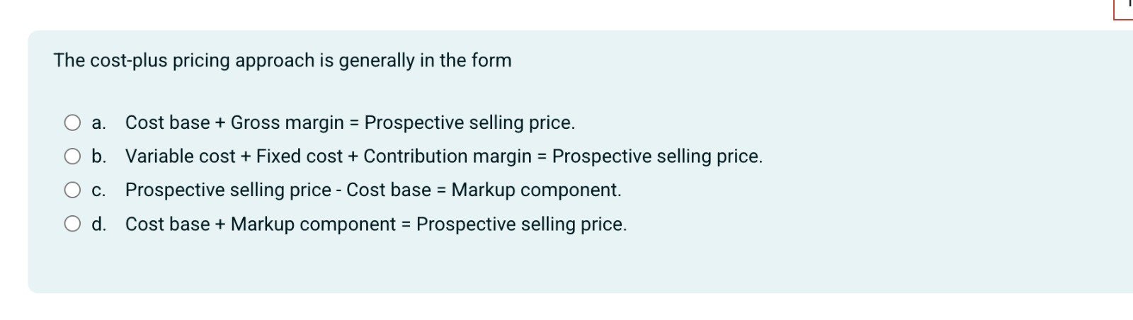 The cost - plus pricing approach is generally in