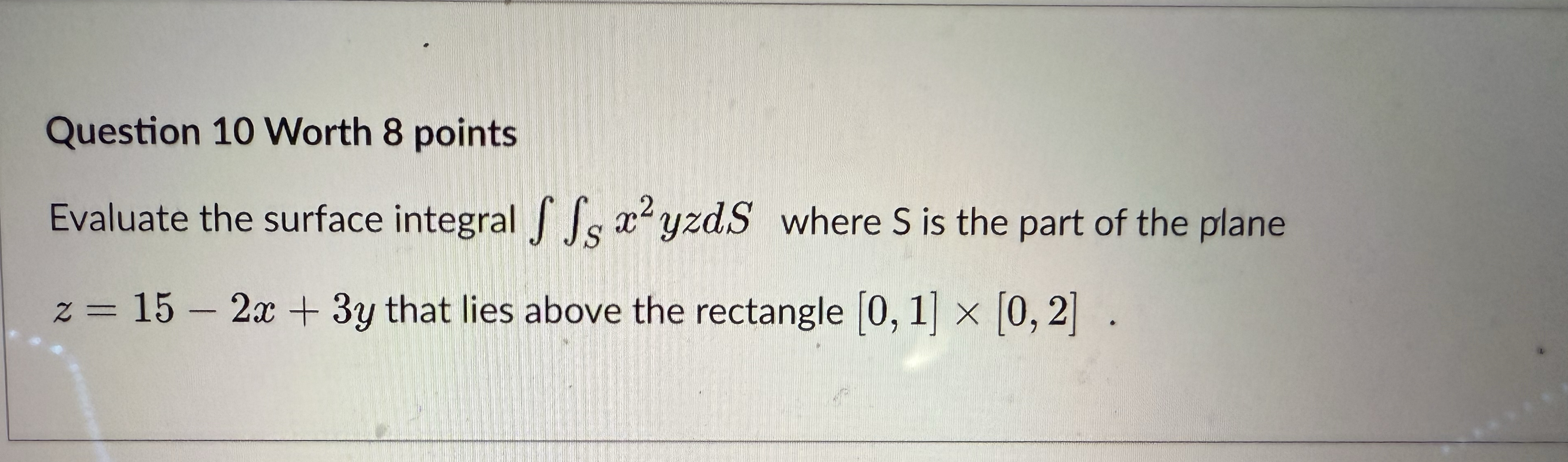 Question 1 0 Worth 8 points Evaluate the surface