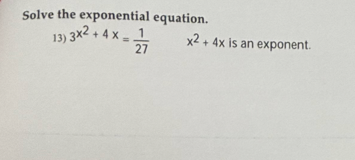 Solve the exponential equation. 3 x 2 + 4 x = 1 2