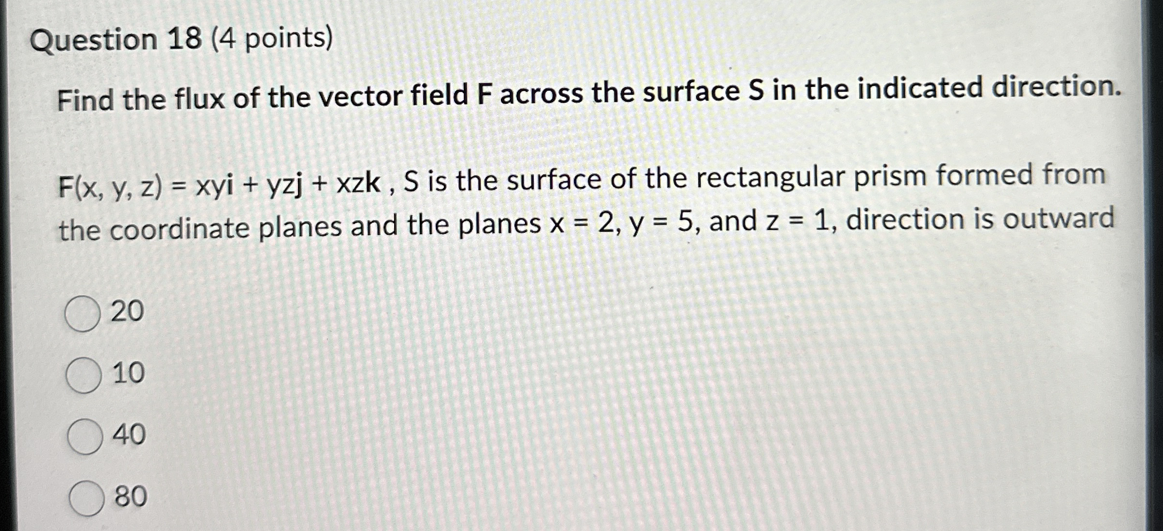 Question 1 8 ( 4 points ) Find the flux of the