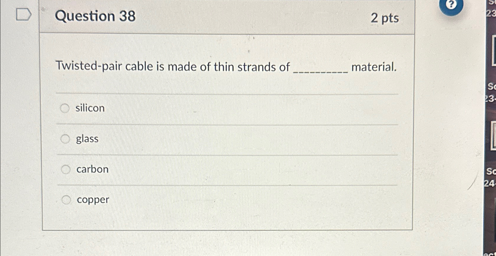 Question 3 8 2 p t s Twisted - pair cable is made