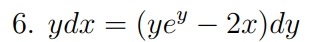 y d x = ( y e y - 2 x ) d y Solve the following