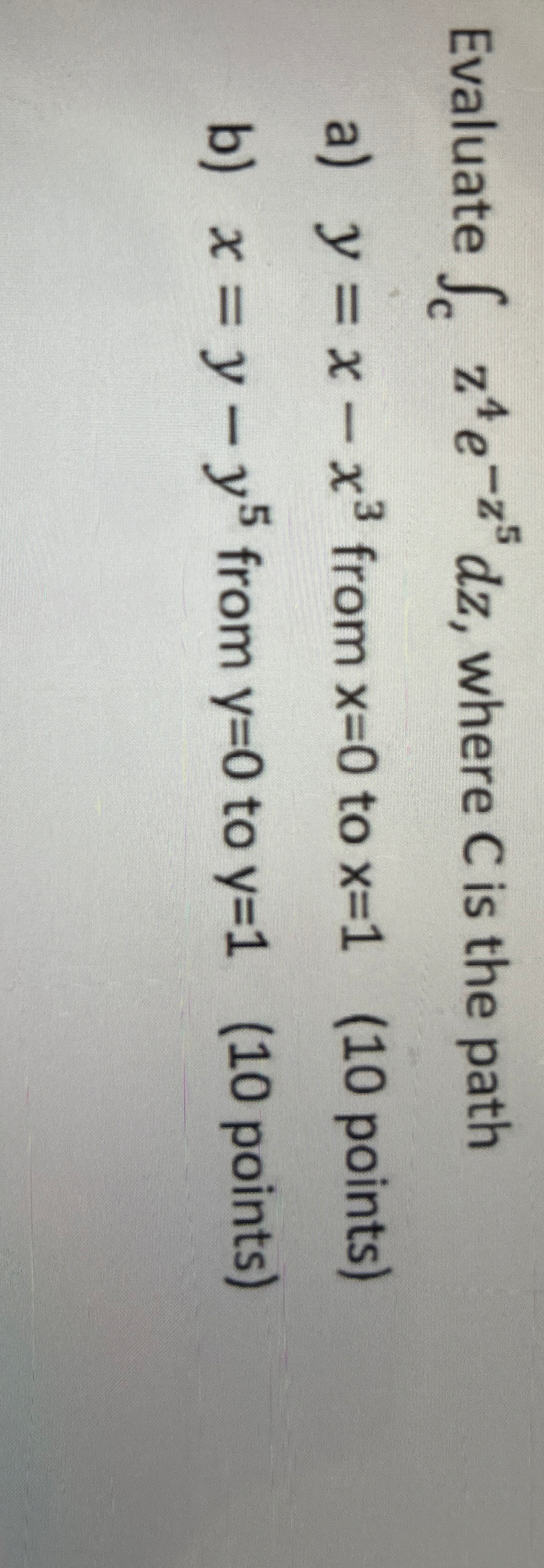 Evaluate c z 4 e - z 5 d z , where C is the path