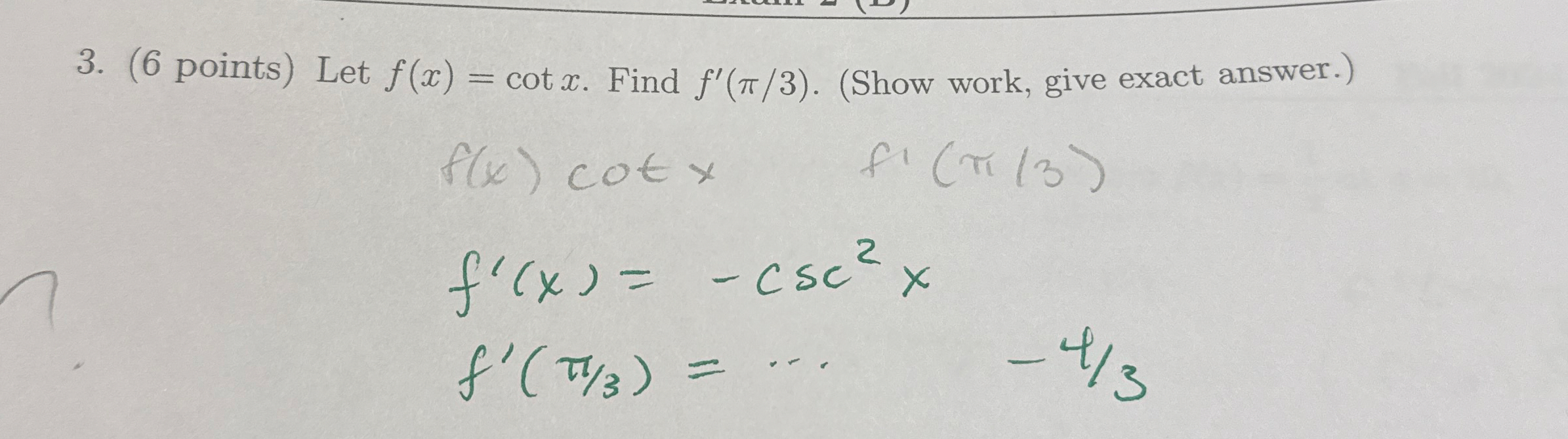 ( 6 points ) Let f ( x ) = c o t x . Find f ' ( 3