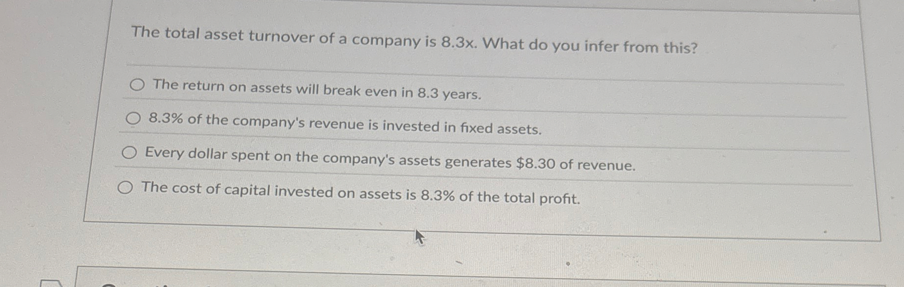 The total asset turnover of a company is 8 . 3 x