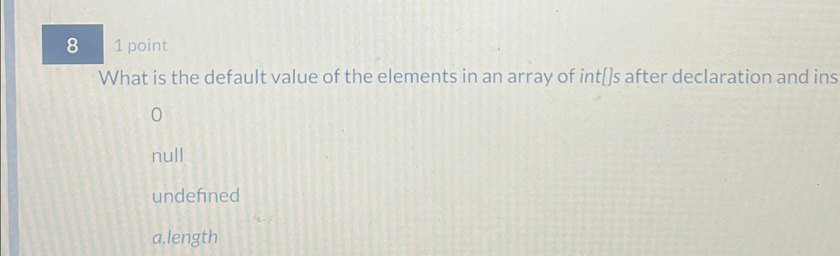 8 1 point What is the default value of the