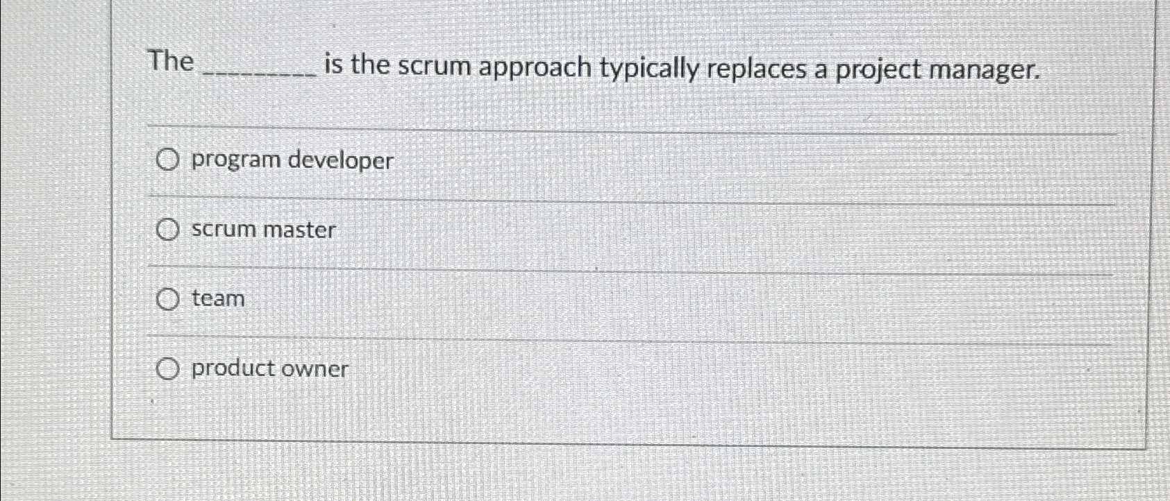 The is the scrum approach typically replaces a