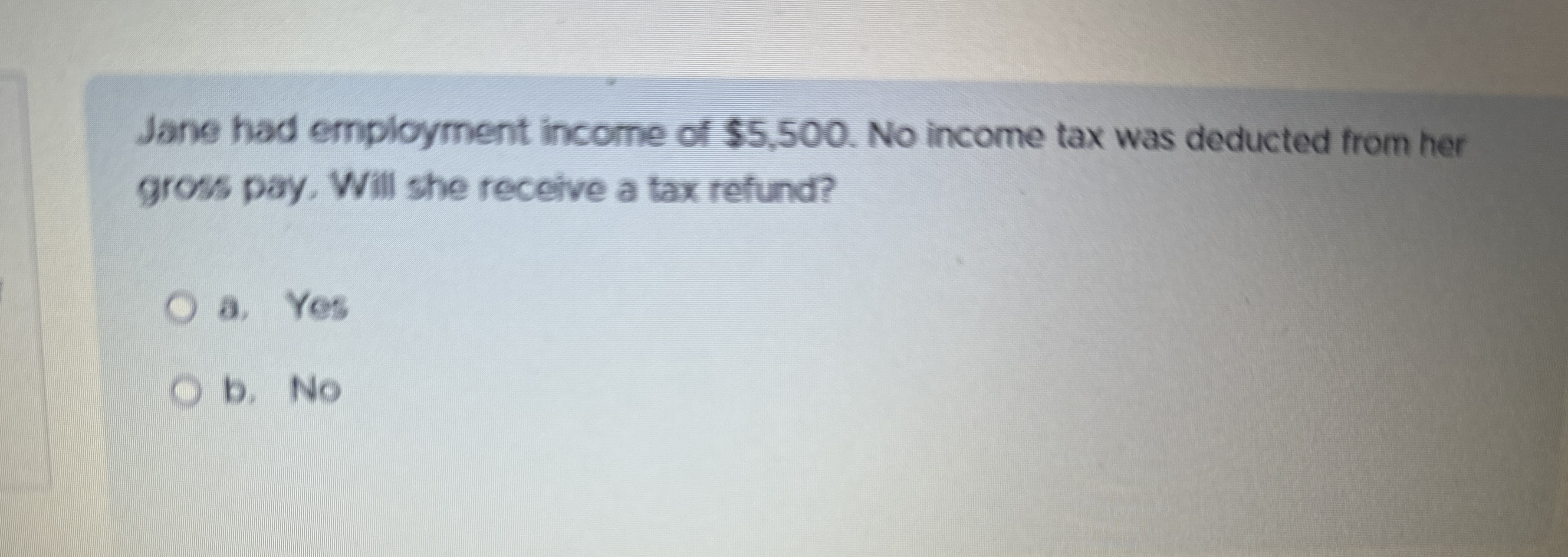 Jane had employment income of $ 5 , 5 0 0 . No