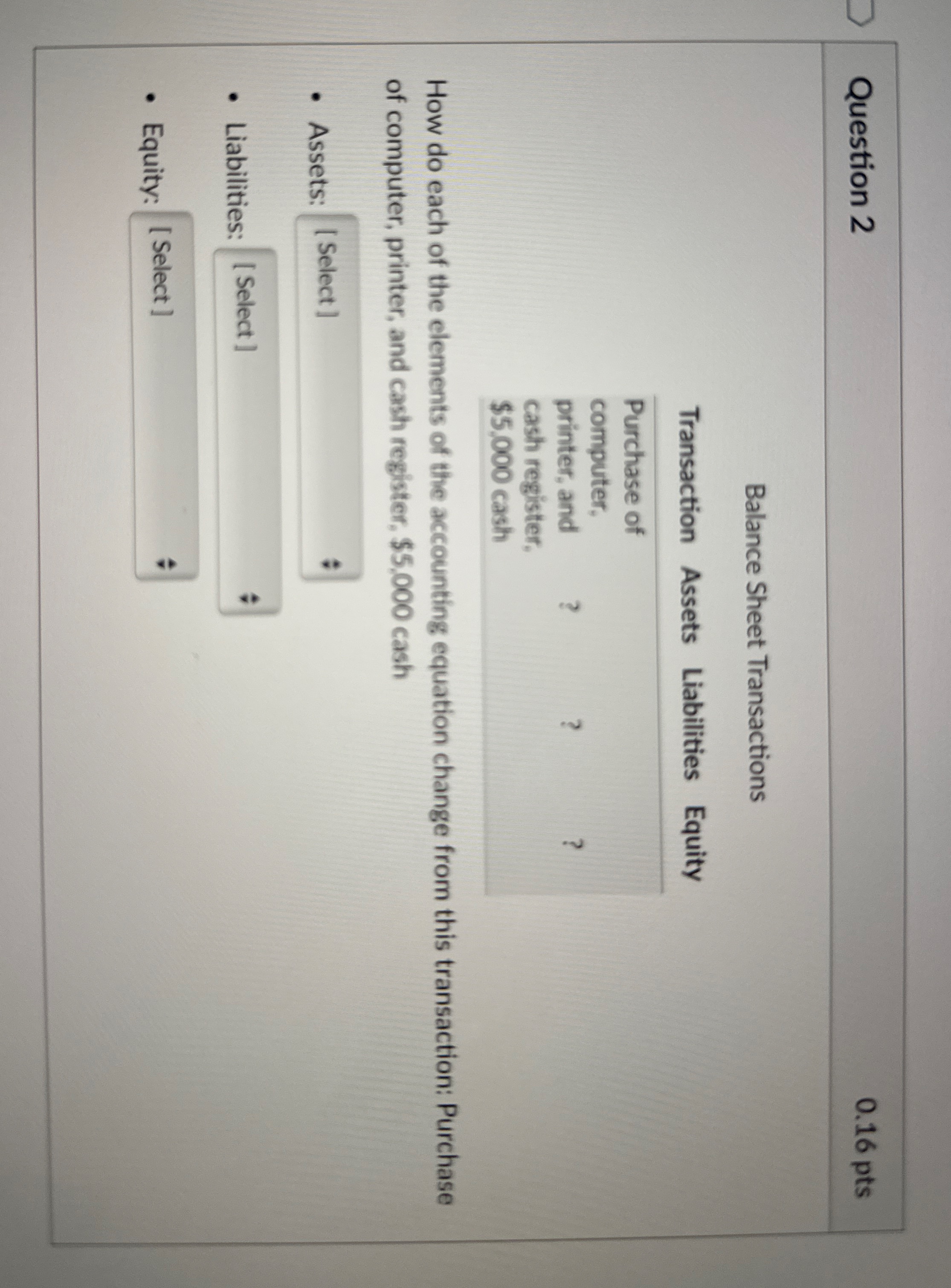 Question 2 0 . 1 6 pts Balance Sheet Transactions