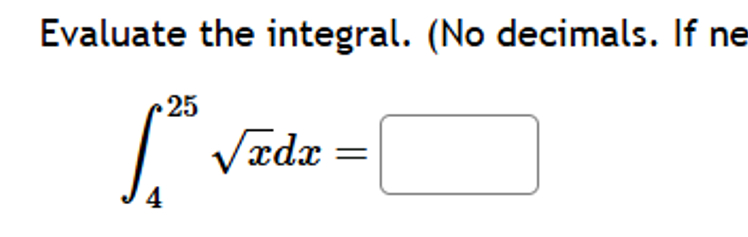 \ int _ 4 ^ ( 2 5 ) \ sqrt ( x ) dx =