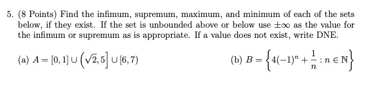 ( 8 Points ) Find the infimum, supremum, maximum,