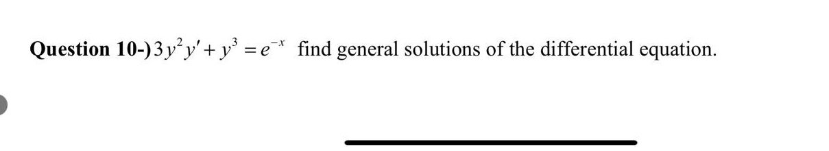 3 y 2 y ' + y 3 = e - x find general solutions of