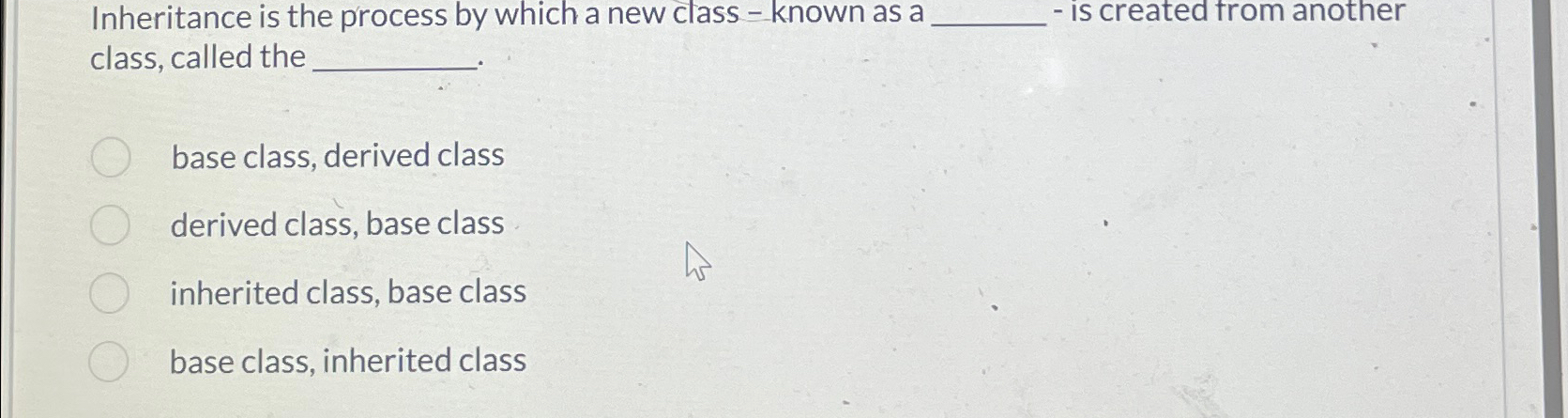 Inheritance is the process by which a new class -