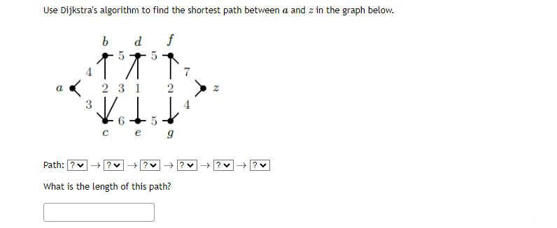 Use Dijkstra's algorithm to find the shortest
