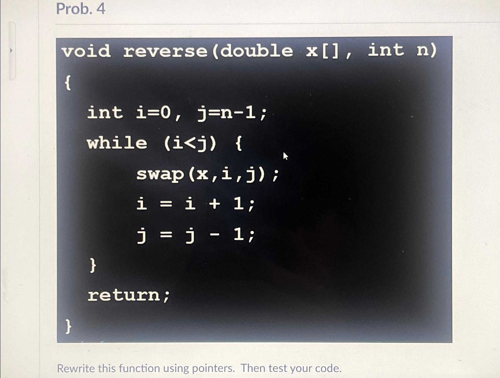 Prob. 4 Rewrite this function using pointers.