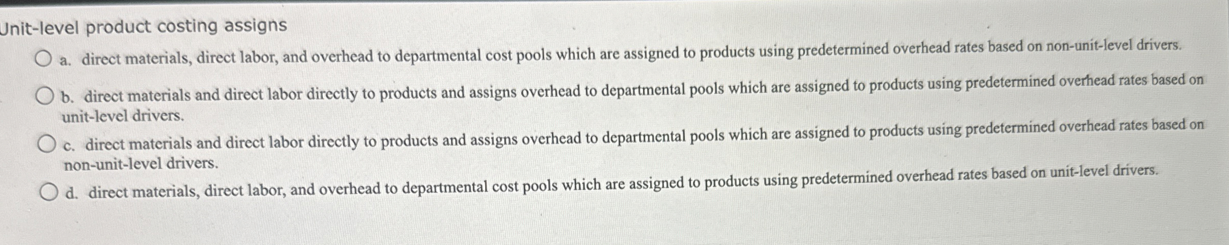 Unit - level product costing assigns a . direct