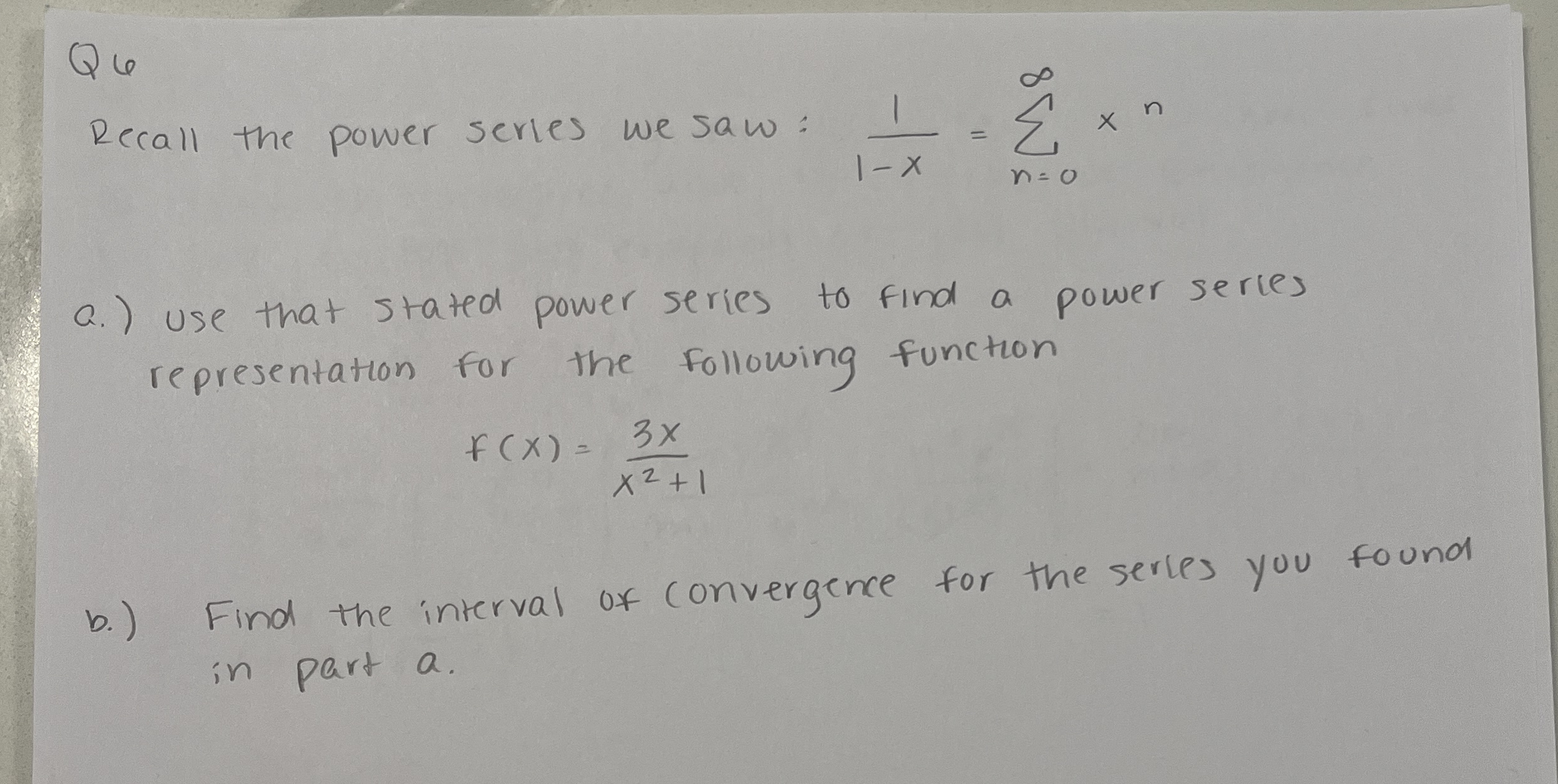 Q 6 Recall the power series we saw: 1 1 - x = n =