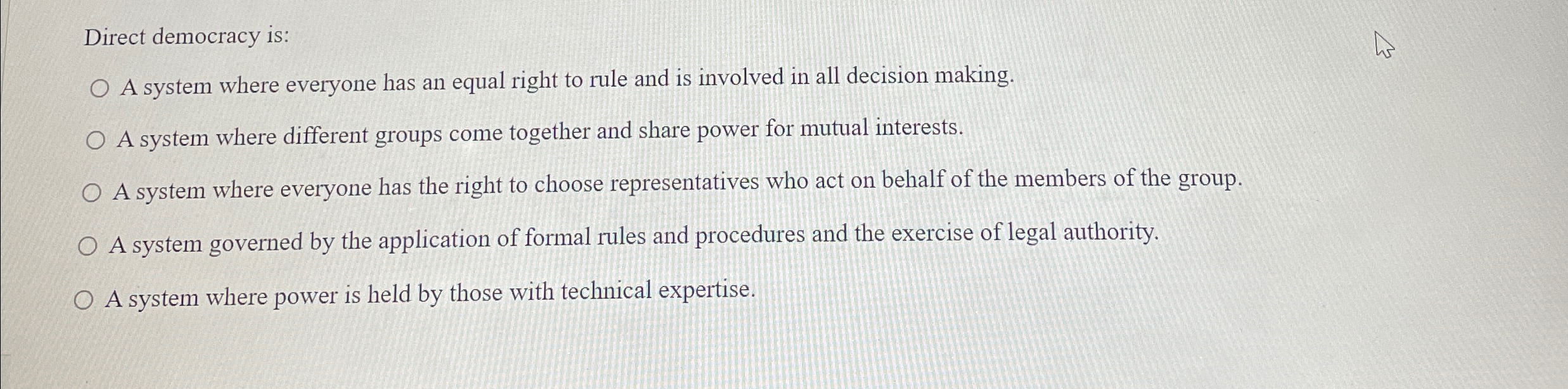 Direct democracy is: A system where everyone has