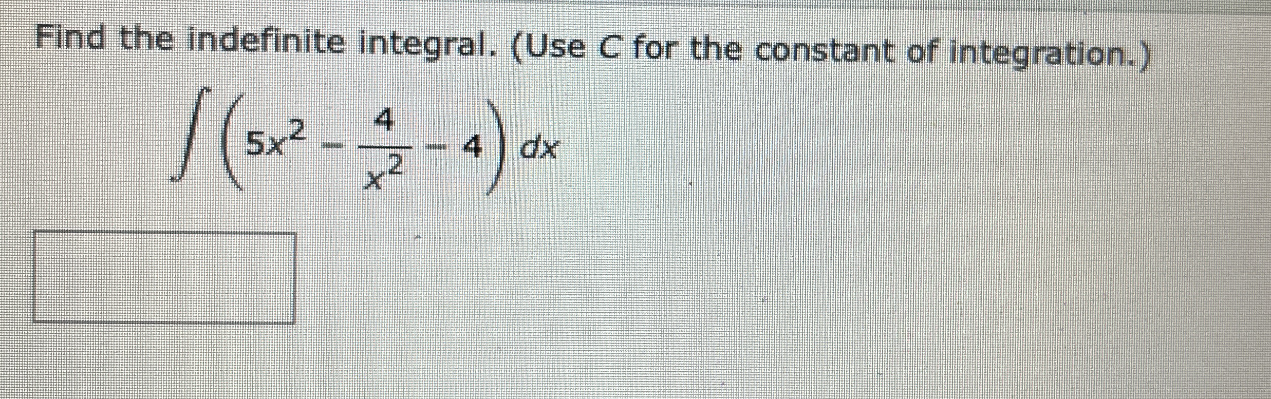 Find the indefinite integral. ( Use C for the