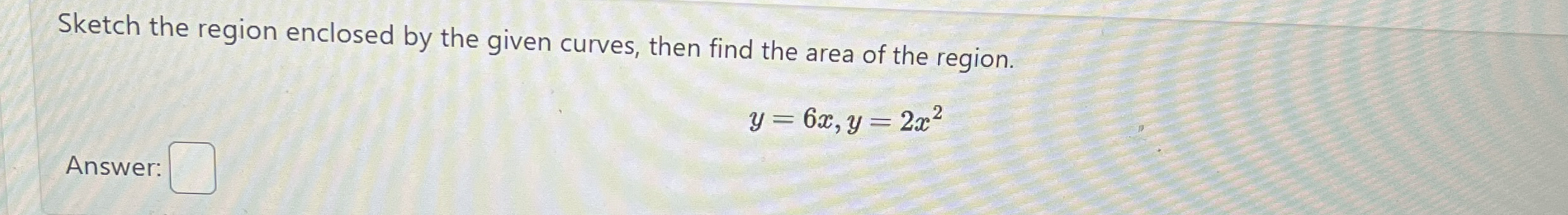 Sketch the region enclosed by the given curves,