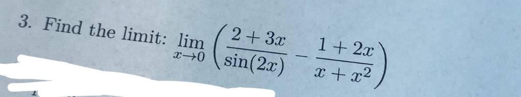 Find the limit: lim x 0 ( 2 + 3 x s i n ( 2 x ) -