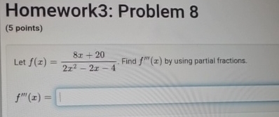 Homework 3 : Problem 8 ( 5 points ) Let f ( x ) =