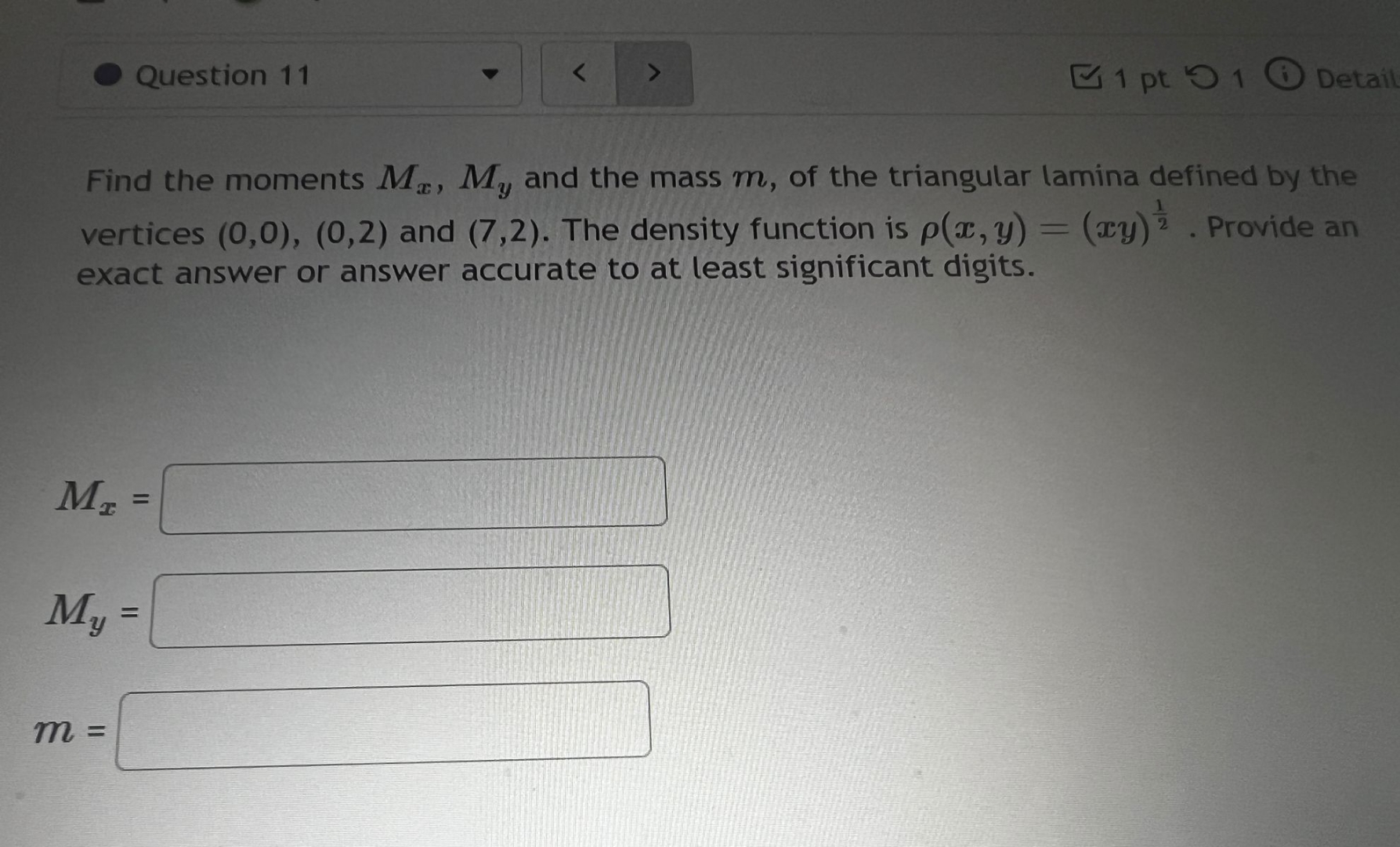 1 pt 1 Detail Find the moments M x , M y and the
