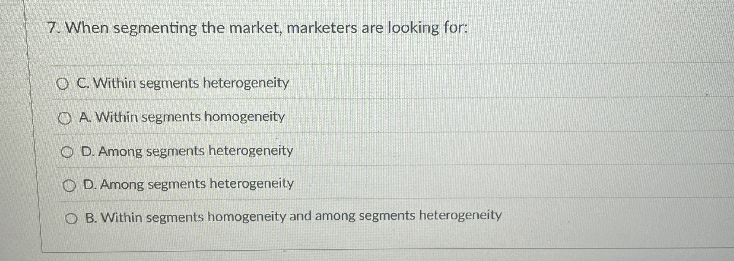 When segmenting the market, marketers are looking