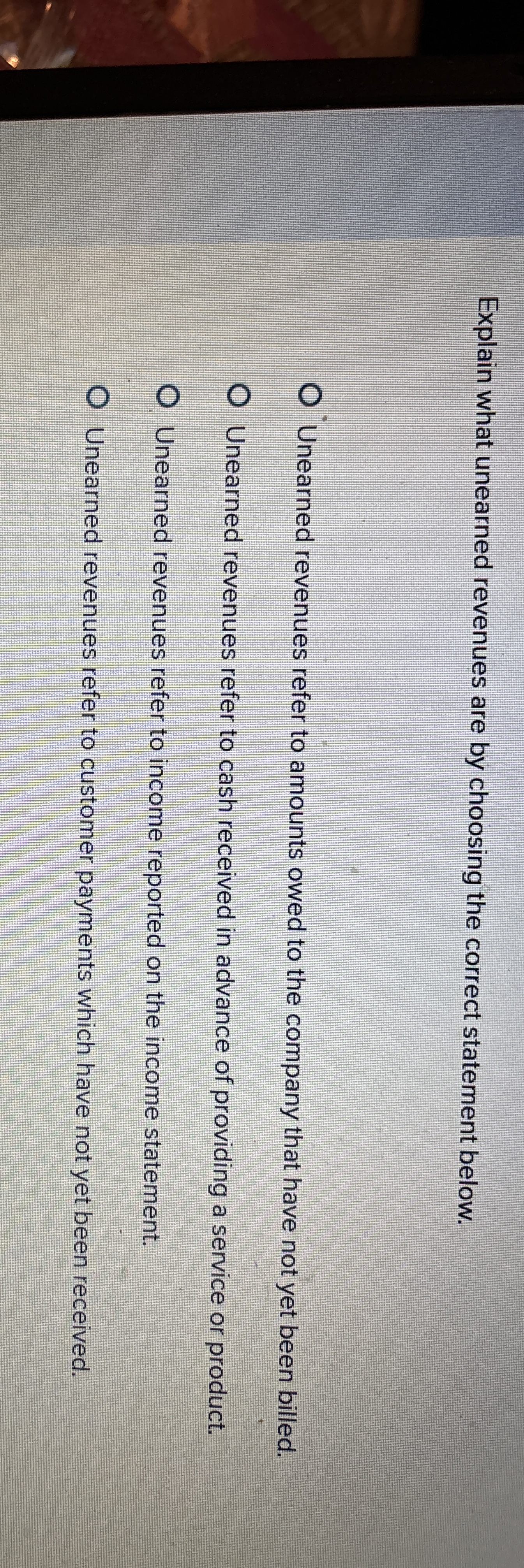 Explain what unearned revenues are by choosing