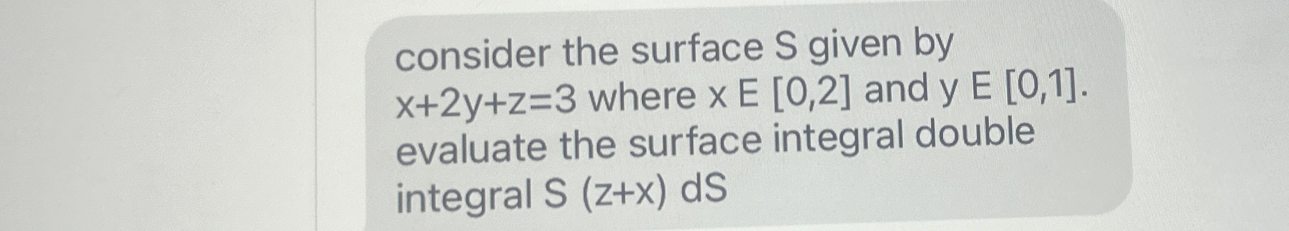 consider the surface S given by x + 2 y + z = 3