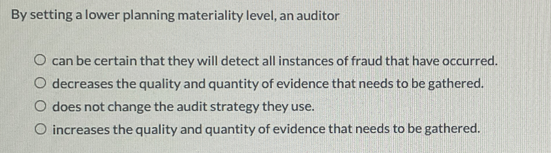 By setting a lower planning materiality level, an