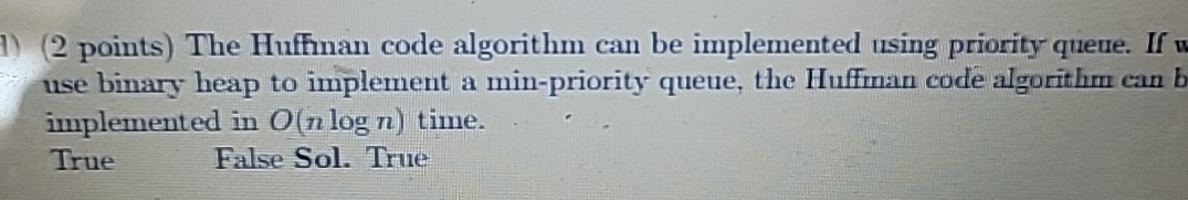 ( 2 points ) The Huffman code algorithm can be