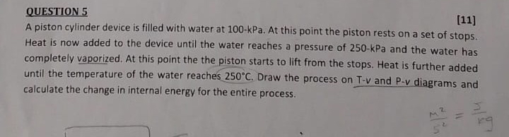 QUESTION 5 [ 1 1 ] A piston cylinder device is