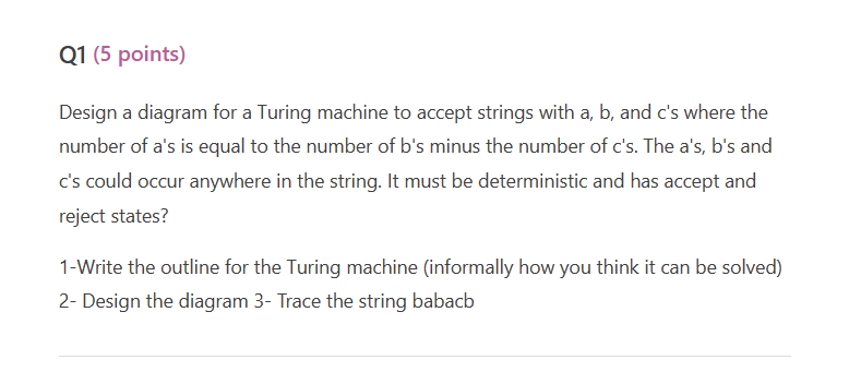 Q 1 ( 5 points ) Design a diagram for a Turing