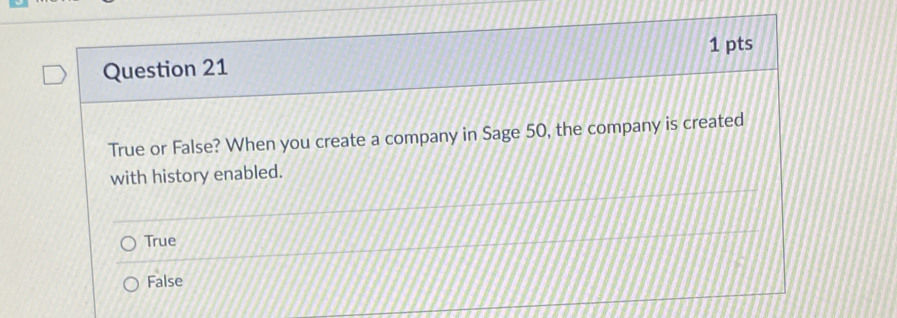 Question 2 1 1 pts True or False? When you create