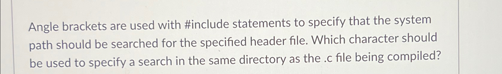 Angle brackets are used with #include statements