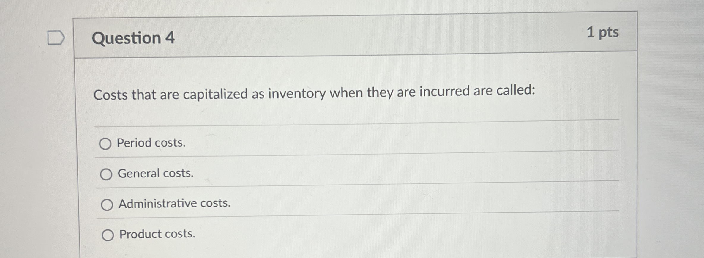 Question 4 1 pts Costs that are capitalized as