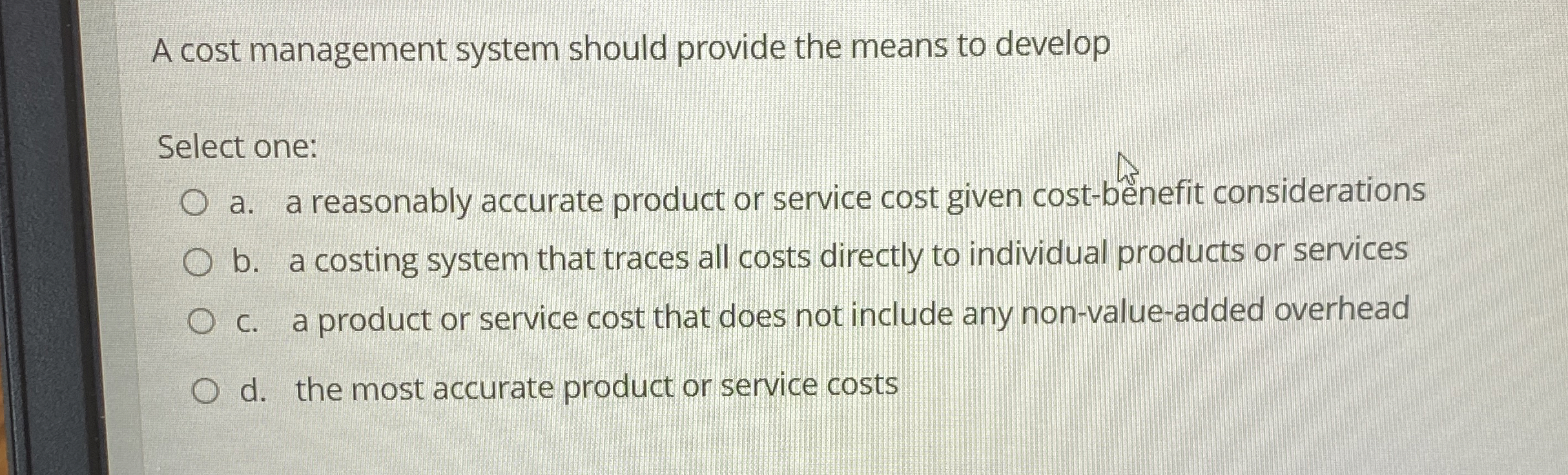 A cost management system should provide the means