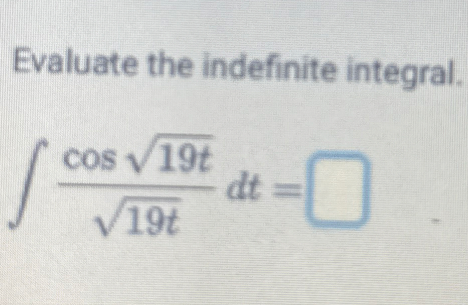 Evaluate the indefinite integral. c o s 1 9 t 2 1