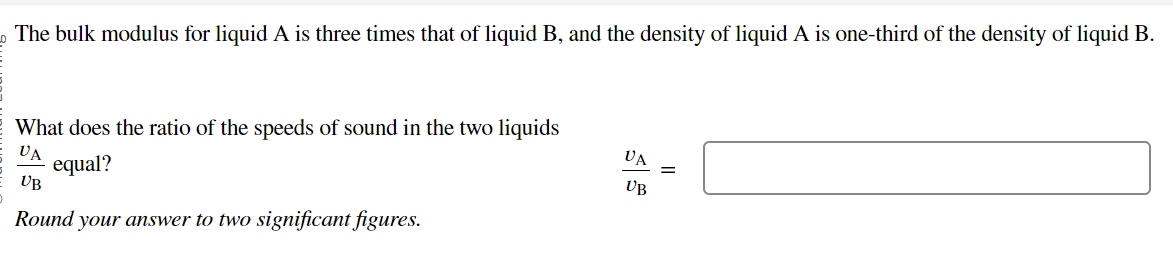 The bulk modulus for liquid A is three times that