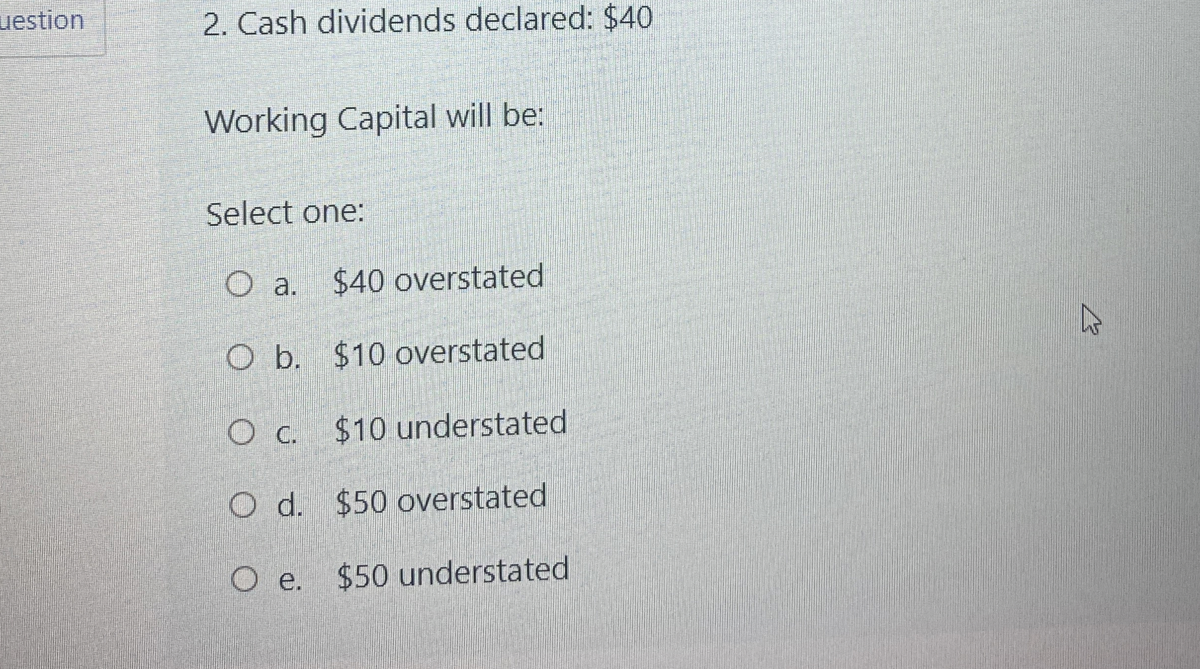 lestion 2 . Cash dividends declared: $ 4 0